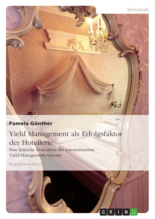 Yield Management als Erfolgsfaktor der Hotellerie - eine kritische Evaluation der automatisierten Yield-Management-Systeme
