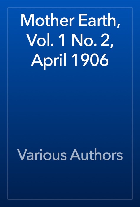 Mother Earth, Vol. 1 No. 2, April 1906