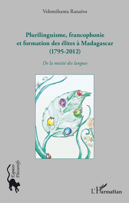 Plurilinguisme, francophonie et formation des élites à Madagascar (1795-2012)