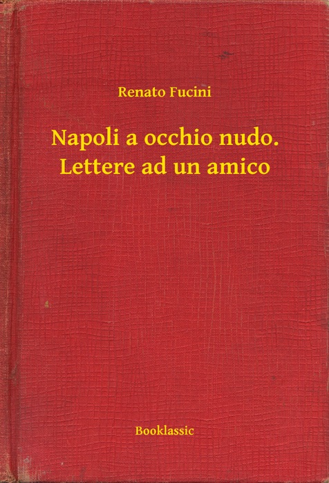 Napoli a occhio nudo. Lettere ad un amico