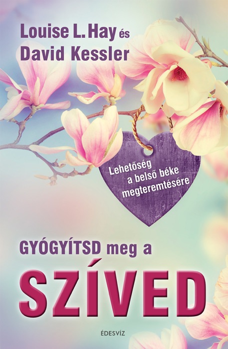 Gyógyítsd meg a szíved - Lehetőség a belső béke megteremtésére