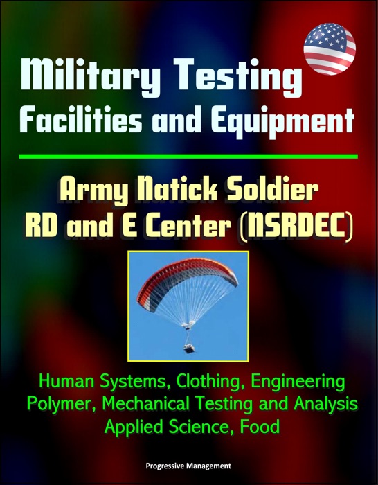 Military Testing Facilities and Equipment - Army Natick Soldier RD and E Center (NSRDEC): Human Systems, Clothing, Engineering, Polymer, Mechanical Testing and Analysis, Applied Science, Food