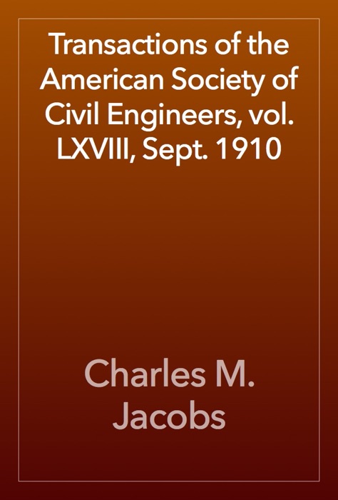Transactions of the American Society of Civil Engineers, vol. LXVIII, Sept. 1910