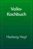 Volks-Kochbuch - Hedwig Heyl