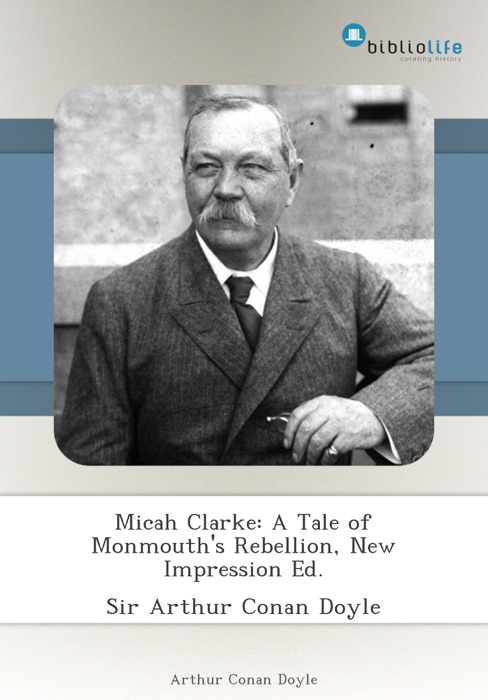 Micah Clarke: A Tale of Monmouth's Rebellion, New Impression Ed.