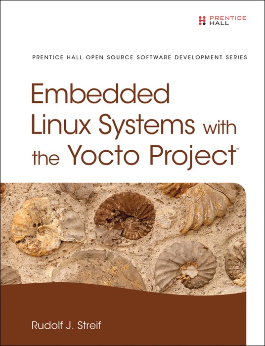 Embedded Linux Systems with the Yocto Project, 1/e