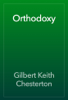 Orthodoxy - Gilbert Keith Chesterton