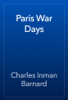 Paris War Days - Charles Inman Barnard