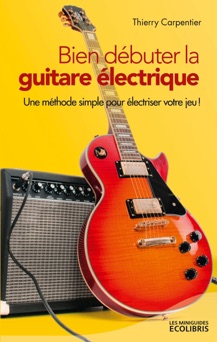 Bien débuter la guitare électrique - Thierry Carpentier