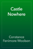 Castle Nowhere - Constance Fenimore Woolson