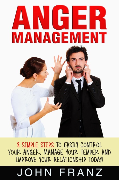 Download ~ Anger Management 8 Simple Steps To Easily Control Your Anger Manage Your Temper 1376