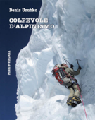 Colpevole d’alpinismo - Denis Urubko