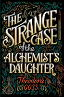 Theodora Goss - The Strange Case of the Alchemist's Daughter artwork