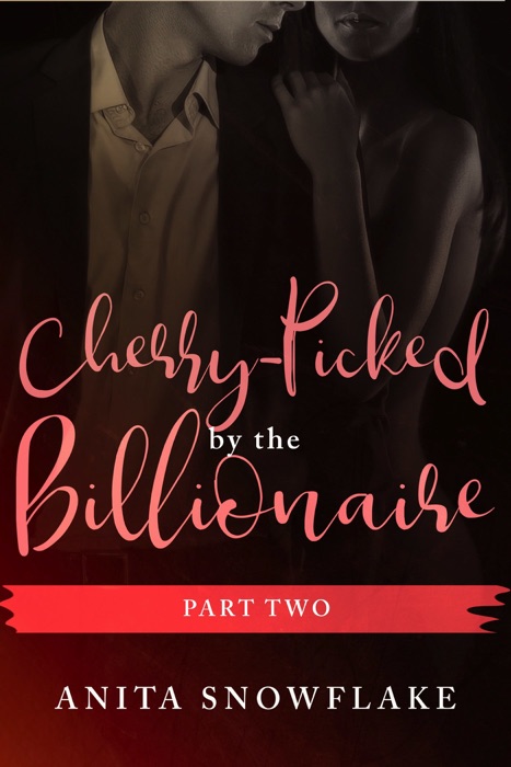 Cherry-Picked by the Billionaire: Part Two