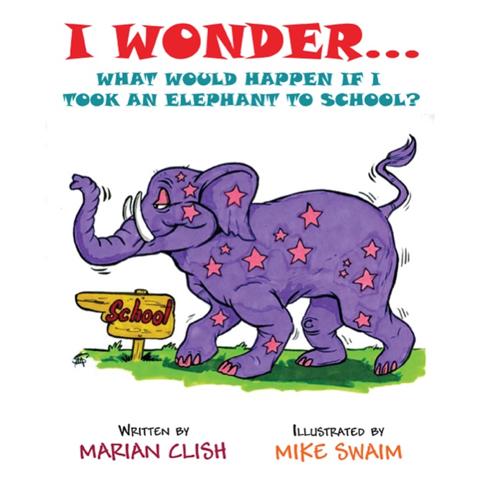 I Wonder…What Would Happen if I Took an Elephant to School?