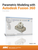 Parametric Modeling with Autodesk Fusion 360 (First Edition) - Randy H. Shih