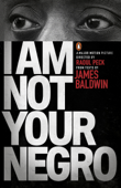 I Am Not Your Negro - James Baldwin & Raoul Peck