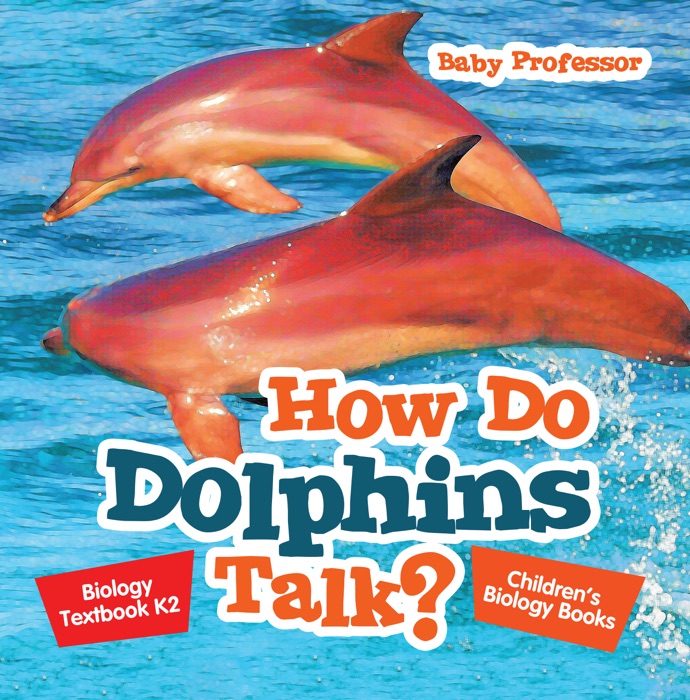 How Do Dolphins Talk? Biology Textbook K2  Children's Biology Books