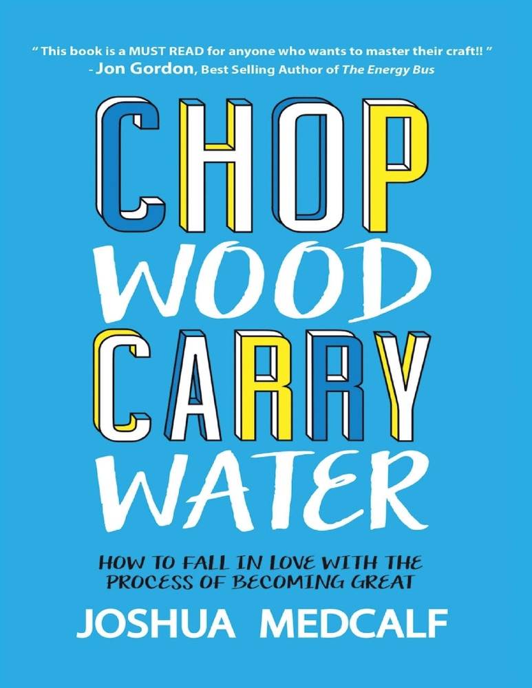 Chop Wood Carry Water Joshua Medcalf Summary, Ebook BookPedia