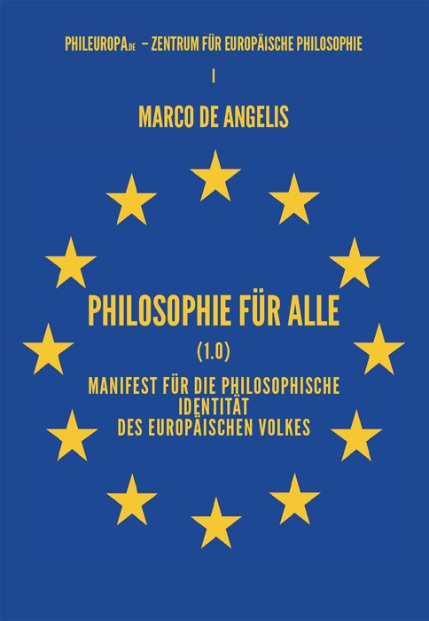 Philosophie für alle (1.0) Manifest für die philosophische Identität des europäischen Volkes