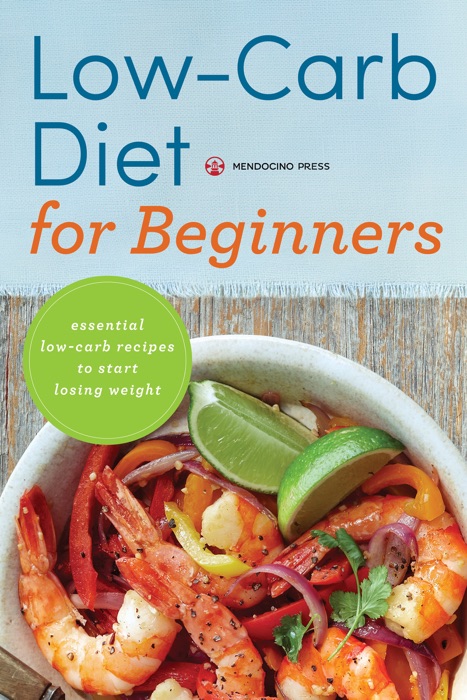 Low Carb Diet for Beginners: Essential Low Carb Recipes to Start Losing Weight