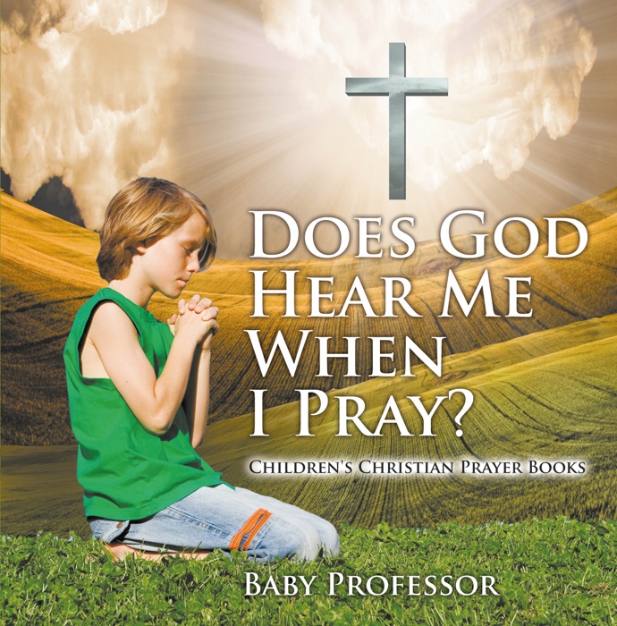 Does God Hear Me When I Pray? - Children's Christian Prayer Books