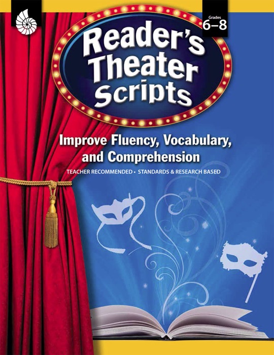 Reader's Theater Scripts: Improve Fluency, Vocabulary, and Comprehension: Grades 6-8