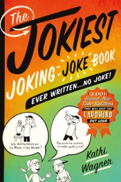 The Jokiest Joking Joke Book Ever Written . . . No Joke!
