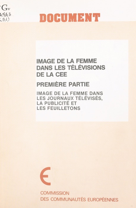 Image de la femme dans les télévisions de la CEE (1) : Image de la femme dans les journaux télévisés, la publicité et les feuilletons