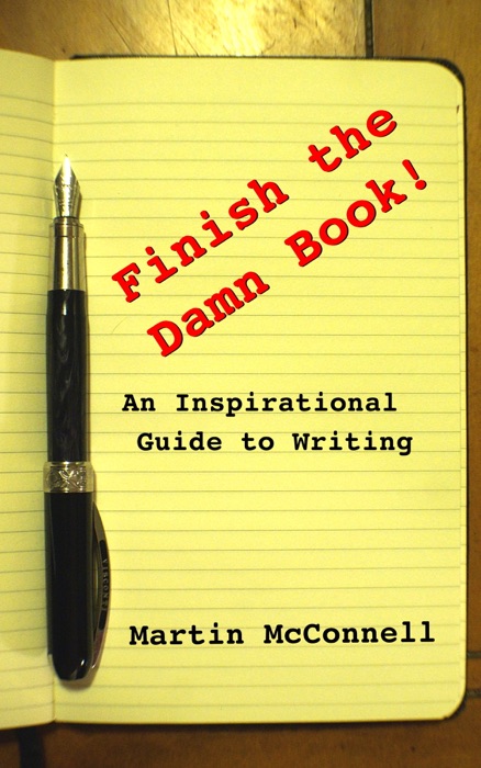 Finish the Damn Book!: An Inspirational Guide to Writing