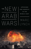 The New Arab Wars - Marc Lynch