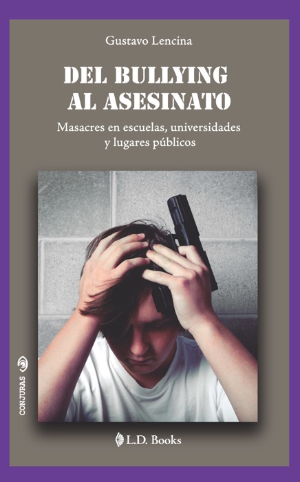 Del bullying al asesinato. Masacres en escuelas, universidades y lugares públicos