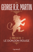 Le Trône de Fer (Tome 2) - Le donjon rouge - George R.R. Martin