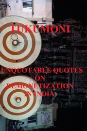 Unquotable Quotes on Demonetization in India - Tuku Moni