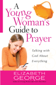 A Young Woman's Guide to Prayer - Elizabeth George