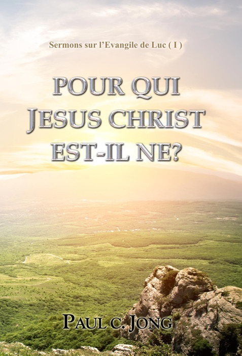 Sermons sur l'Evangile de Luc ( I ) - POUR QUI JESUS CHRIST EST-IL NE?