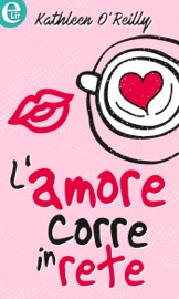 L'amore corre in rete (eLit) - Kathleen O'Reilly by  Kathleen O'Reilly PDF Download