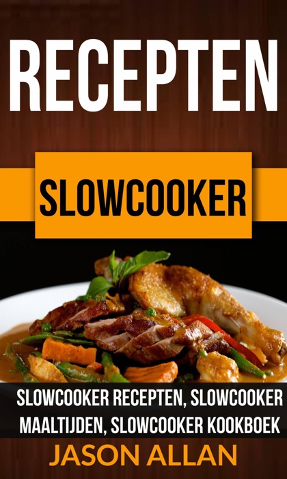 Recepten: Slowcooker -  Slowcooker Recepten, Slowcooker Maaltijden, Slowcooker Kookboek