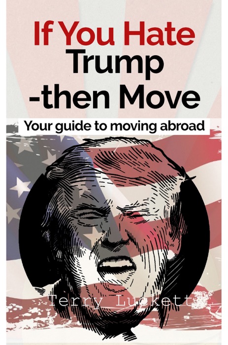 If you Hate Trump-Then Move