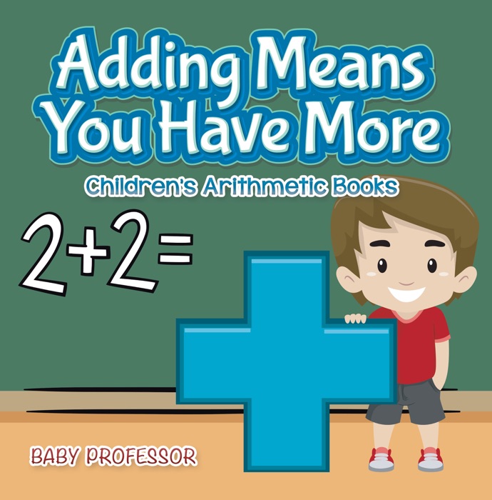 Adding Means You Have More  Children's Arithmetic Books