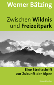 Zwischen Wildnis und Freizeitpark - Werner Bätzing