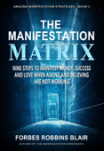 The Manifestation Matrix - Forbes Robbins Blair