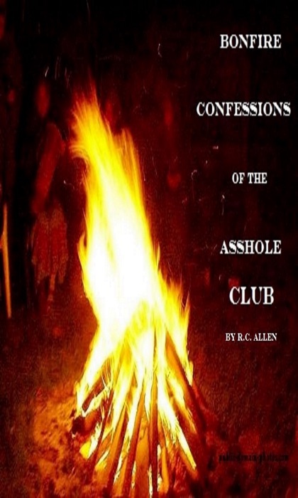 Bonfire Confessions of the A*****e Club