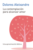 La contemplación para alcanzar amor - Dolores Aleixandre