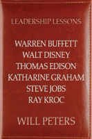 Will Peters - Leadership Lessons: Warren Buffett, Walt Disney, Thomas Edison, Katharine Graham, Steve Jobs, and Ray Kroc artwork