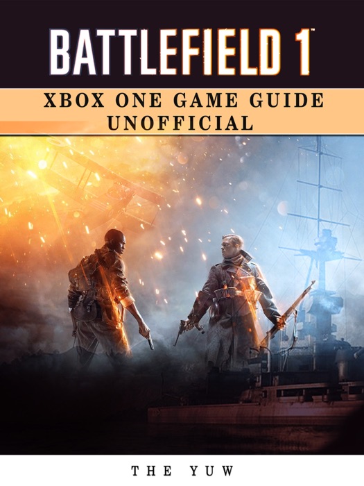 Battlefield 1 Xbox One Game Guide Unofficial