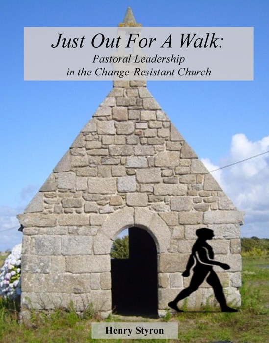 Just Out for a Walk: Pastoral Leadership in the Change-Resistant Church