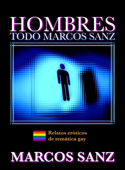 Hombres, Todo Marcos Sanz. Relatos eróticos de temática gay