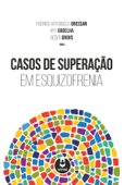 Casos de superação em esquizofrenia - Rodrigo Affonseca Bressan, Géder Grohs & Ary Gadelha