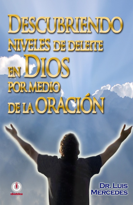 Descubriendo niveles de deleite en Dios por medio de la oración